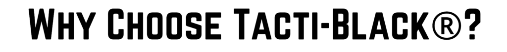 为什么选择Tacti-Black®吗?